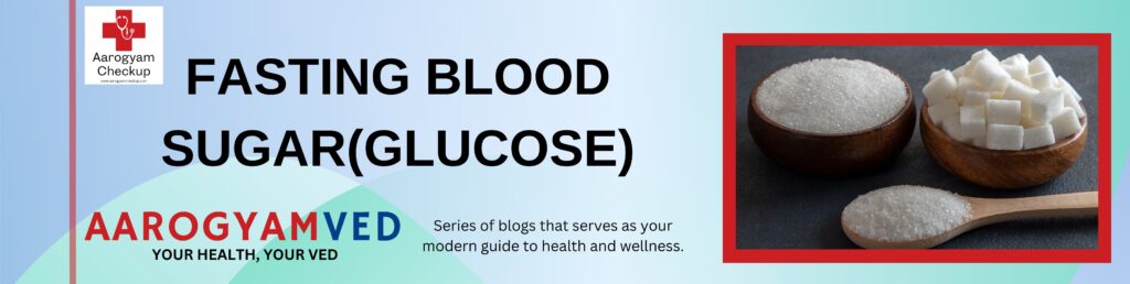 FASTING BLOOD SUGAR(GLUCOSE)